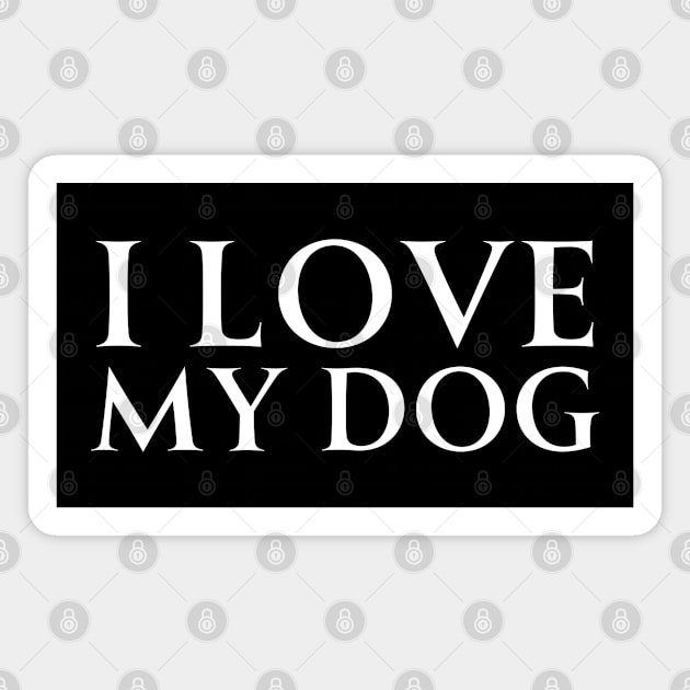 I Love My Dog Magnet by HobbyAndArt